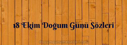 18 Ekim Doğum Günü Sözleri